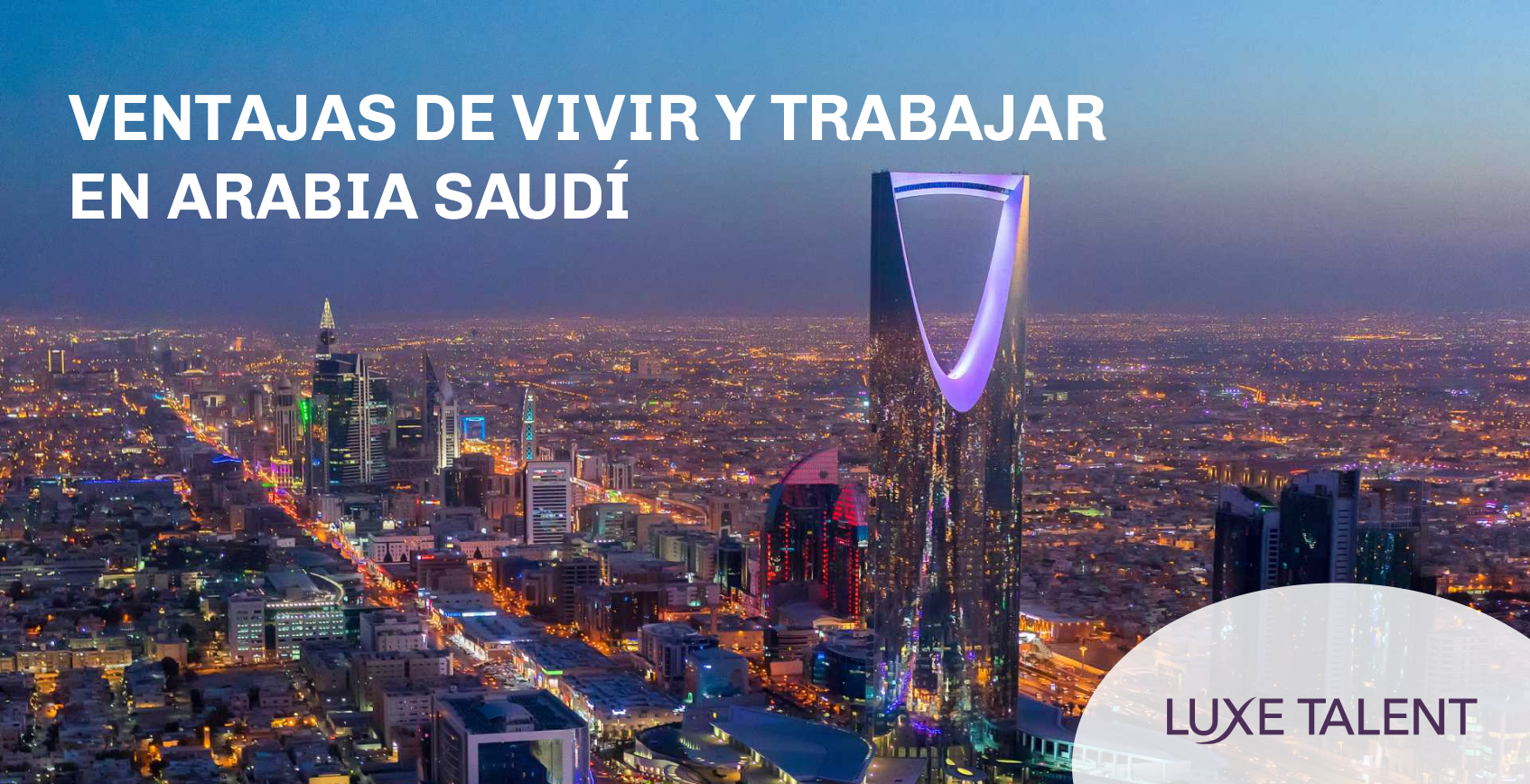 Ventajas de vivir y trabajar en Arabia Saudí | Blog | Luxe Talent